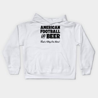 American football and Beer that's why I'm here! Sports fan product Kids Hoodie